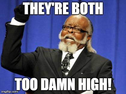 Meme comment | THEY'RE BOTH TOO DAMN HIGH! | image tagged in memes,too damn high | made w/ Imgflip meme maker