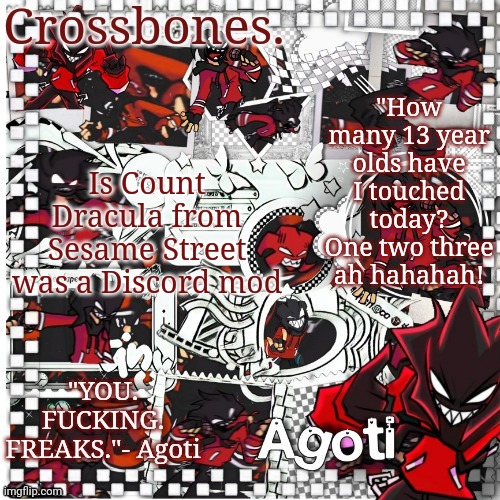 Crossbones Agoti temp | "How many 13 year olds have I touched today? One two three ah hahahah! Is Count Dracula from Sesame Street was a Discord mod | image tagged in crossbones agoti temp | made w/ Imgflip meme maker