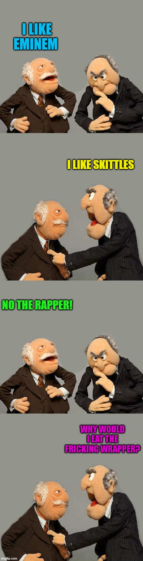 M & M's | I LIKE EMINEM; I LIKE SKITTLES; NO THE RAPPER! WHY WOULD I EAT THE FRICKING WRAPPER? | image tagged in the meme with no name,rapper | made w/ Imgflip meme maker