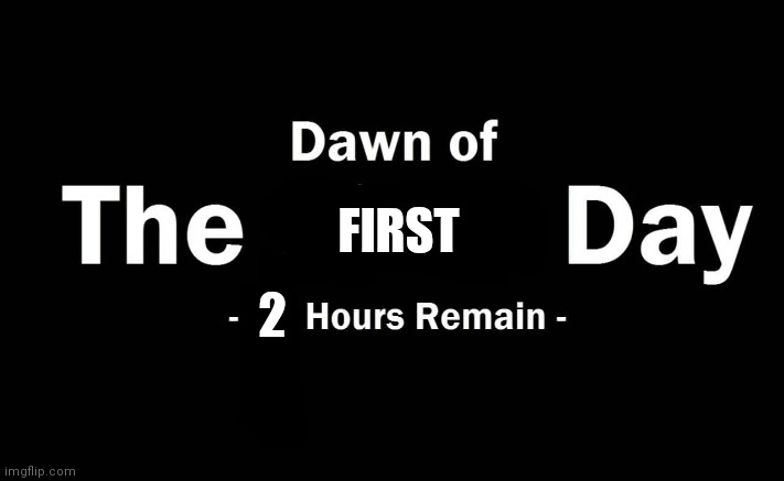 Soon | FIRST; 2 | image tagged in dawn | made w/ Imgflip meme maker
