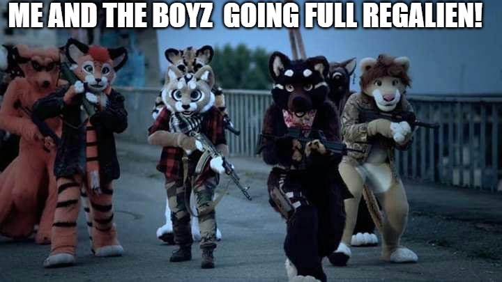 GUN SMOKE | ME AND THE BOYZ  GOING FULL REGALIEN! | image tagged in furry army | made w/ Imgflip meme maker