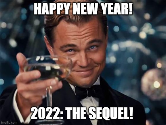 Happy New Year from Mecjenyal and friends! | HAPPY NEW YEAR! 2022: THE SEQUEL! | image tagged in mecjenyal,memes,2022,2020,sequels | made w/ Imgflip meme maker