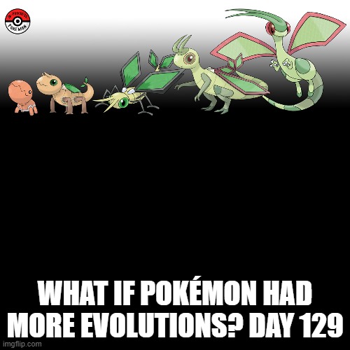 Check the tags Pokemon more evolutions for each new one. | WHAT IF POKÉMON HAD MORE EVOLUTIONS? DAY 129 | image tagged in memes,blank transparent square,pokemon more evolutions,pokemon,why are you reading this,flygon | made w/ Imgflip meme maker