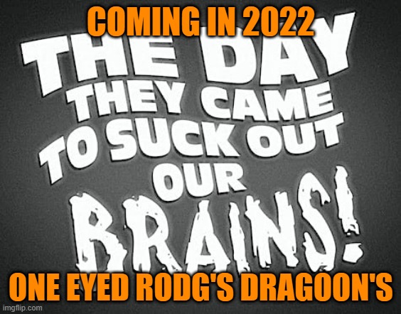 NEW FOR 2022 | COMING IN 2022; ONE EYED RODG'S DRAGOON'S | image tagged in rodg | made w/ Imgflip meme maker