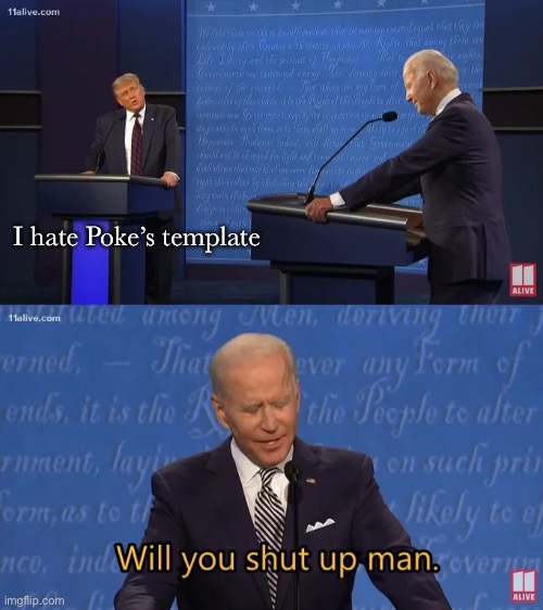 Biden - Will you shut up man | I hate Poke’s template | image tagged in biden - will you shut up man | made w/ Imgflip meme maker