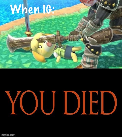 That’s a dead Isabelle | When IG: | image tagged in ganondorf isabelle you died,thats,a,dead,isabelle,boi | made w/ Imgflip meme maker