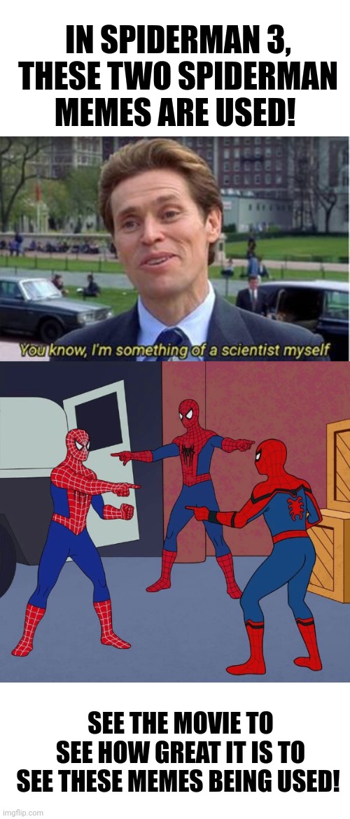 I love to see maguire, Garfield and Holland united in one movie! |  IN SPIDERMAN 3, THESE TWO SPIDERMAN MEMES ARE USED! SEE THE MOVIE TO SEE HOW GREAT IT IS TO SEE THESE MEMES BEING USED! | image tagged in you know i'm something of a,3 spiderman pointing,memes,funny,spiderman,movie | made w/ Imgflip meme maker