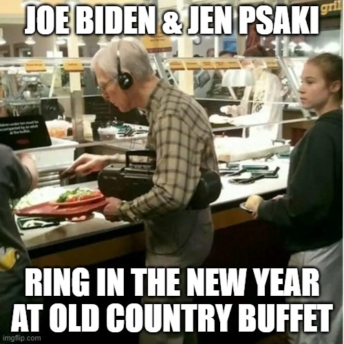 Joe Biden & Jen Psaki ring in the new year at Old Country Buffet | JOE BIDEN & JEN PSAKI; RING IN THE NEW YEAR AT OLD COUNTRY BUFFET | image tagged in joe biden,jen psaki,old country buffet,happy new year,new year,old man | made w/ Imgflip meme maker