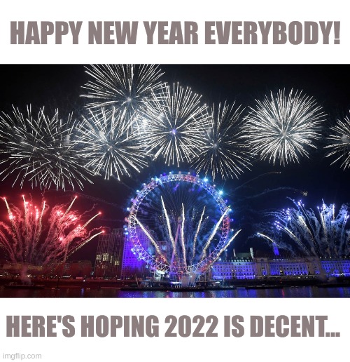 What type of trends will we see this year? | HAPPY NEW YEAR EVERYBODY! HERE'S HOPING 2022 IS DECENT... | image tagged in 2022,yessir,new year new trends | made w/ Imgflip meme maker