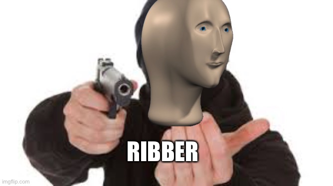 Robber | RUBBER | image tagged in robber | made w/ Imgflip meme maker