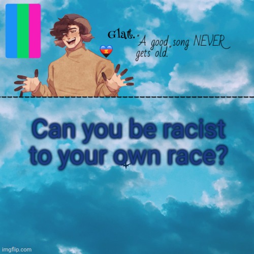 . | Can you be racist to your own race? | made w/ Imgflip meme maker