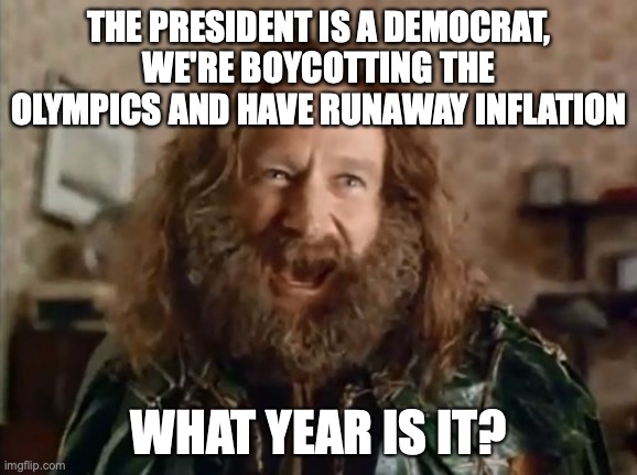 Good-bye 2021! | THE PRESIDENT IS A DEMOCRAT, WE'RE BOYCOTTING THE OLYMPICS AND HAVE RUNAWAY INFLATION; WHAT YEAR IS IT? | image tagged in liberals,incompetent,economy,lies,covid,2021 | made w/ Imgflip meme maker