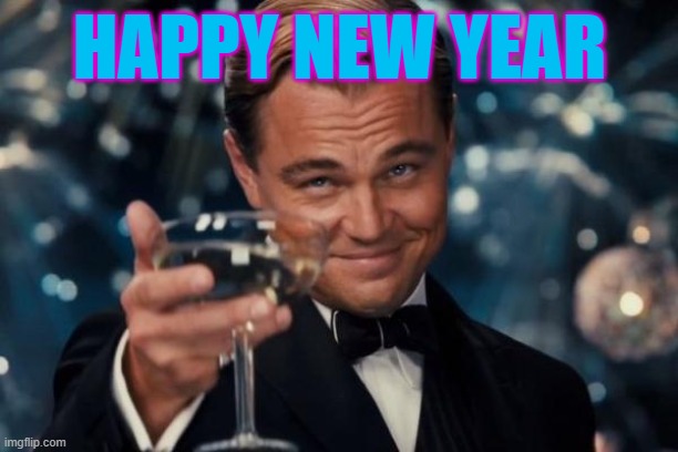 Leonardo Dicaprio Cheers Meme | HAPPY NEW YEAR | image tagged in memes,leonardo dicaprio cheers | made w/ Imgflip meme maker