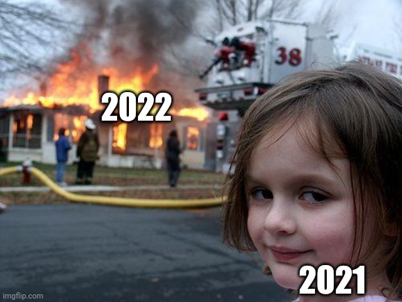 Disaster Girl Meme | 2022 2021 | image tagged in memes,disaster girl | made w/ Imgflip meme maker