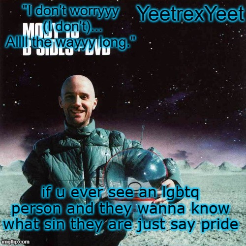 Moby 4.0 | if u ever see an lgbtq person and they wanna know what sin they are just say pride | image tagged in moby 4 0 | made w/ Imgflip meme maker