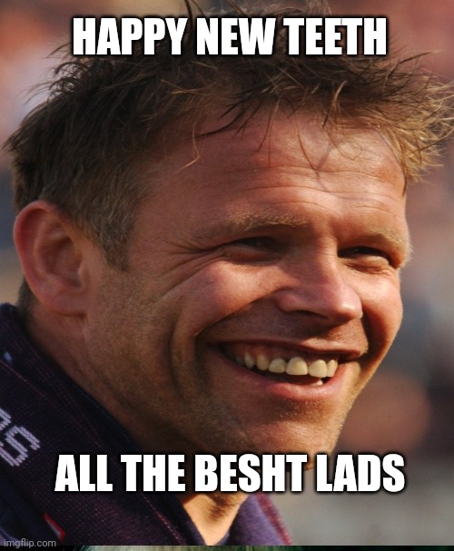 HAPPY NEW TEETH; ALL THE BESHT LADS | made w/ Imgflip meme maker