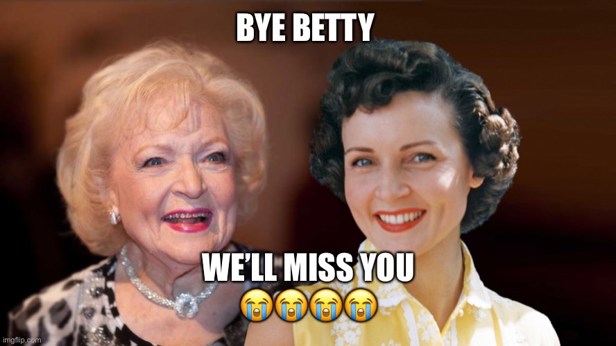 BYE BETTY; WE’LL MISS YOU
😭😭😭😭 | image tagged in memes | made w/ Imgflip meme maker