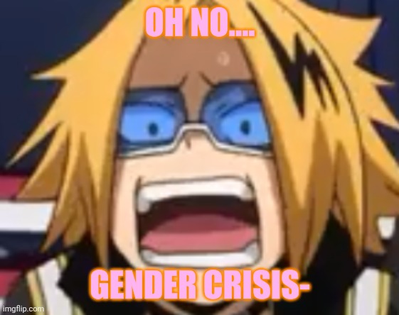 NOT AGAINNN | OH NO.... GENDER CRISIS- | image tagged in scared denki | made w/ Imgflip meme maker