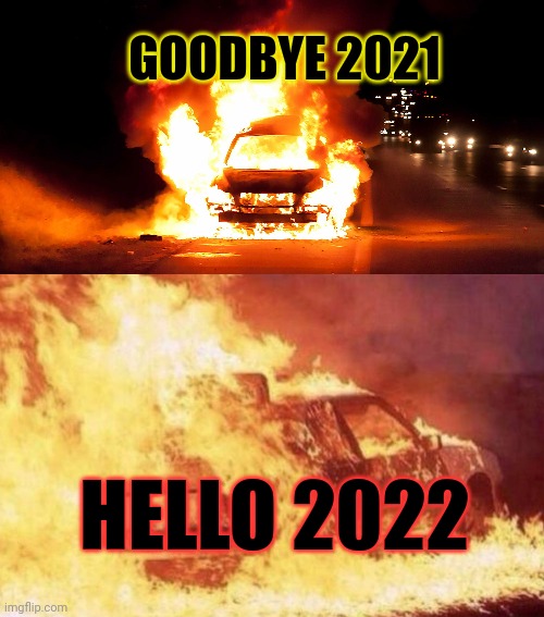 Happy New years |  GOODBYE 2021; HELLO 2022 | image tagged in happy new year,dumpster fire,burn it down,fire | made w/ Imgflip meme maker