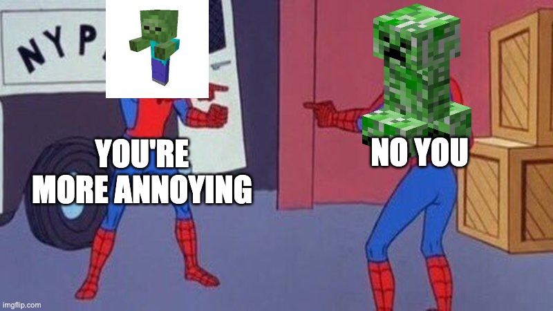 Both are annoying | NO YOU; YOU'RE MORE ANNOYING | image tagged in spiderman pointing at spiderman | made w/ Imgflip meme maker