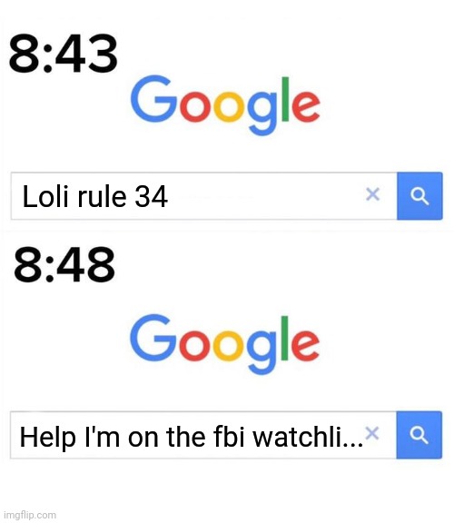 I made it look as real as possible | Loli rule 34; Help I'm on the fbi watchli... | image tagged in google before after,memes | made w/ Imgflip meme maker