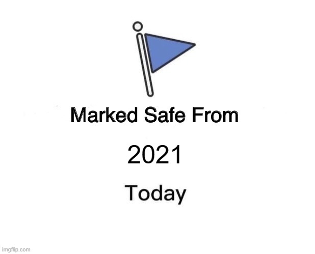 safe | 2021 | image tagged in memes,marked safe from | made w/ Imgflip meme maker