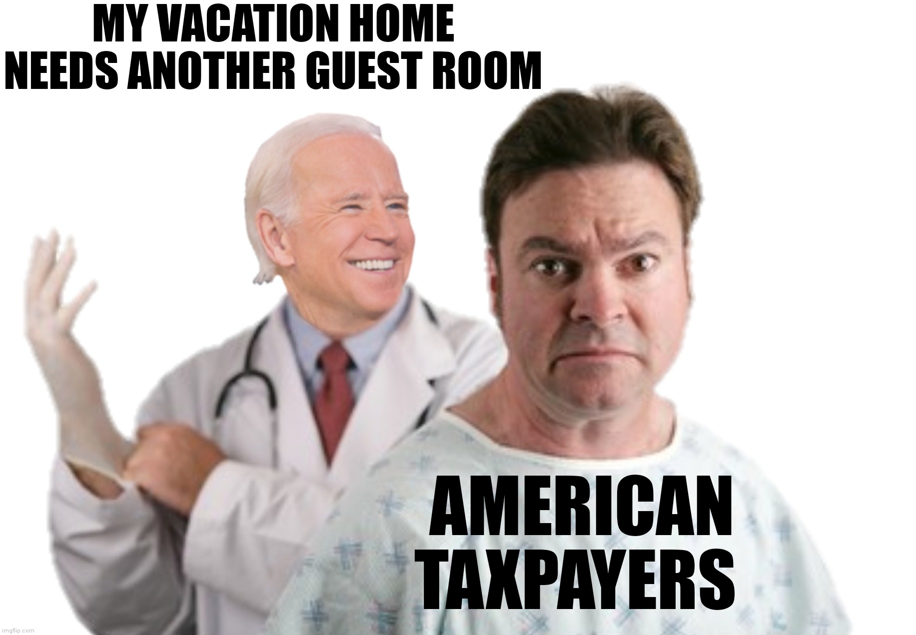 AMERICAN TAXPAYERS MY VACATION HOME NEEDS ANOTHER GUEST ROOM | made w/ Imgflip meme maker