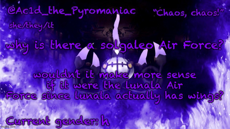 ueueueueue | why is there a solgaleo Air Force? wouldn’t it make more sense if it were the lunala Air Force since lunala actually has wings? h | image tagged in ueueueueue | made w/ Imgflip meme maker