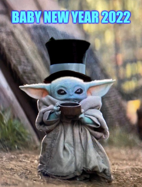 Happy New Year! | BABY NEW YEAR 2022 | image tagged in baby yoda,new year,2022,happy new year,grogu,star wars | made w/ Imgflip meme maker