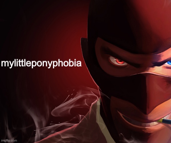 Spy custom phobia | mylittleponyphobia | image tagged in spy custom phobia | made w/ Imgflip meme maker