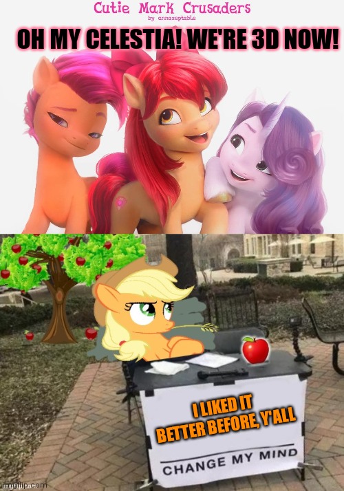 CMC 3d version | OH MY CELESTIA! WE'RE 3D NOW! I LIKED IT BETTER BEFORE, Y'ALL | image tagged in change applejack's mind,cutie mark crusaders,cmc,my little pony,computer,animation | made w/ Imgflip meme maker