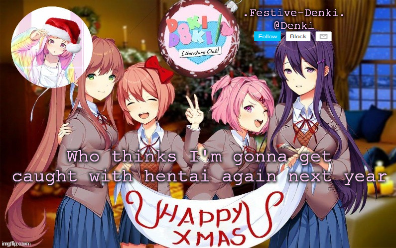 o r t o d a y | Who thinks I'm gonna get caught with hentai again next year | image tagged in denki ddlc christmas temp ty corpse | made w/ Imgflip meme maker