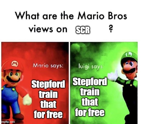 When everyone for SCR | SCR; Stepford train that for free; Stepford train that for free | image tagged in mario bros views,memes | made w/ Imgflip meme maker