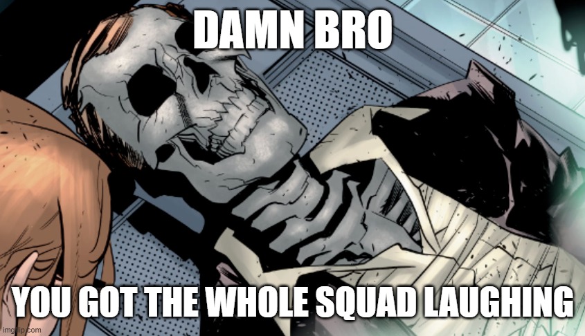 Lol | DAMN BRO; YOU GOT THE WHOLE SQUAD LAUGHING | image tagged in spiderman,marvel | made w/ Imgflip meme maker