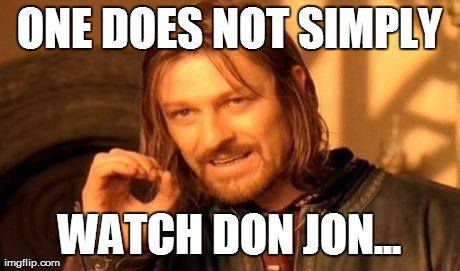 One Does Not Simply Meme | ONE DOES NOT SIMPLY WATCH DON JON... | image tagged in memes,one does not simply | made w/ Imgflip meme maker