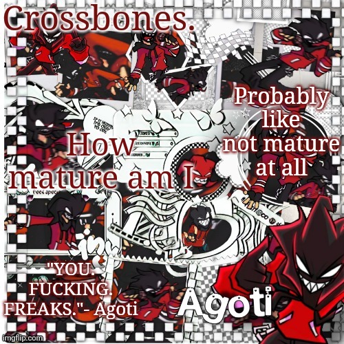 Crossbones Agoti temp | Probably like not mature at all; How mature am I | image tagged in crossbones agoti temp | made w/ Imgflip meme maker