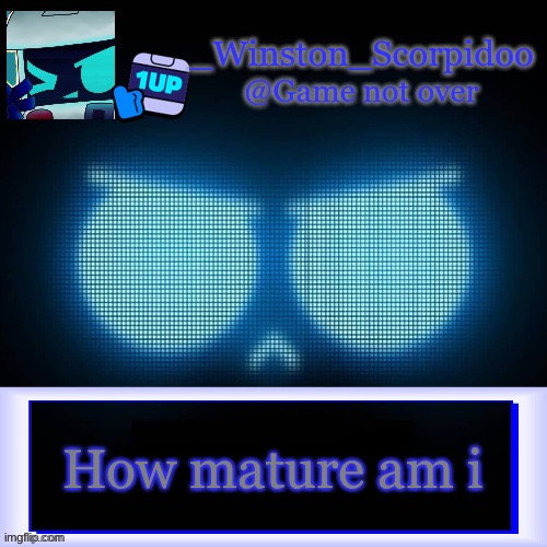 Winston's 8-Bit template | How mature am i | image tagged in winston's 8-bit template | made w/ Imgflip meme maker