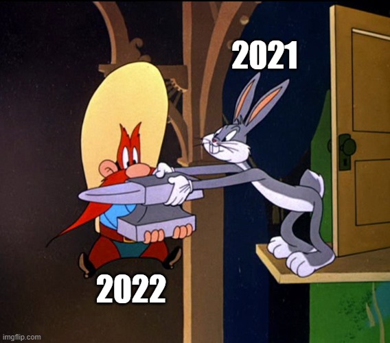 Here you go, pal! | 2021; 2022 | image tagged in 2022 | made w/ Imgflip meme maker