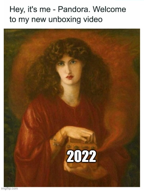 Pandora's Box |  2022 | image tagged in scary,2022,new years,pandora,covid-19,prediction | made w/ Imgflip meme maker