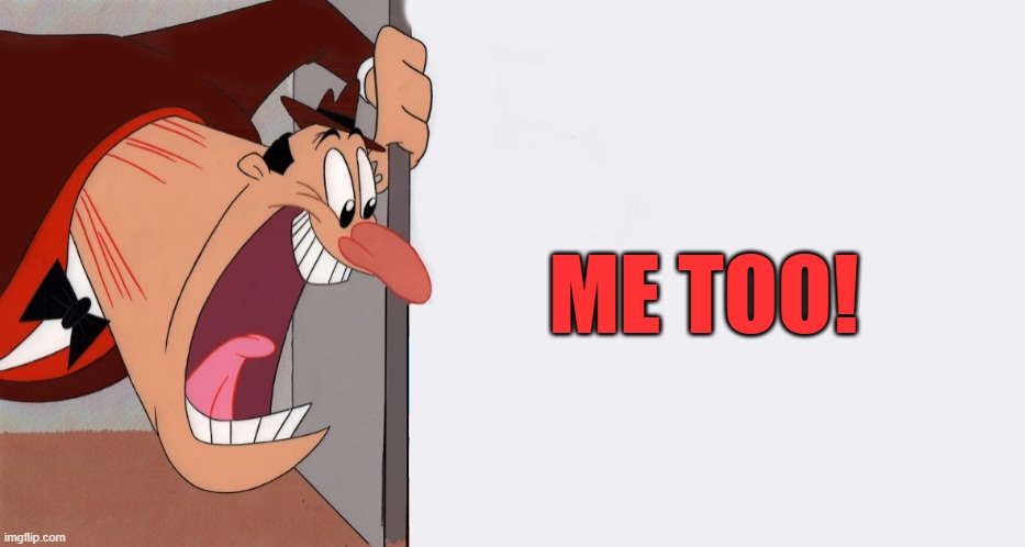 HEY! | ME TOO! | image tagged in hey | made w/ Imgflip meme maker