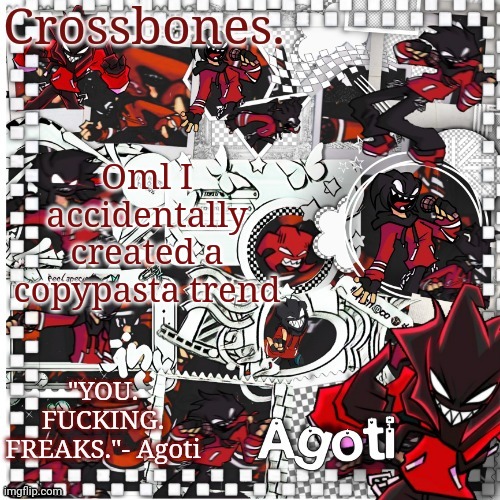 Crossbones Agoti temp | Oml I accidentally created a copypasta trend | image tagged in crossbones agoti temp | made w/ Imgflip meme maker