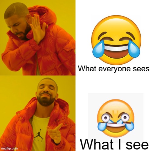 Emoji | What everyone sees; What I see | image tagged in memes,drake hotline bling | made w/ Imgflip meme maker