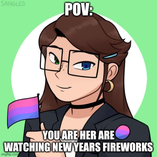 happy new years to everyone, and, aside from ERP, free roleplay. enjoy! | POV:; YOU ARE HER ARE WATCHING NEW YEARS FIREWORKS | made w/ Imgflip meme maker