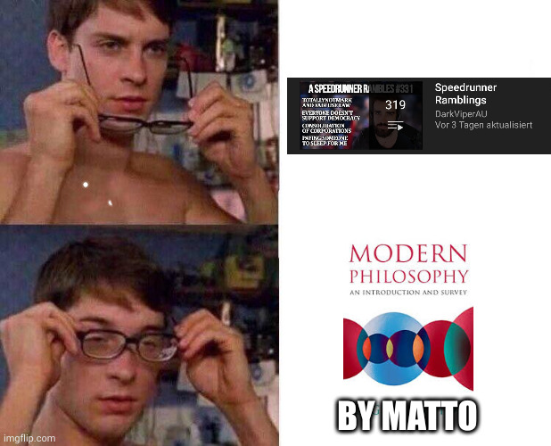 he is the best philosopher existence | BY MATTO | image tagged in spiderman glasses | made w/ Imgflip meme maker