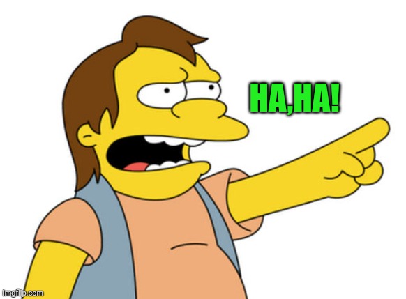 Nelson Muntz haha | HA,HA! | image tagged in nelson muntz haha | made w/ Imgflip meme maker