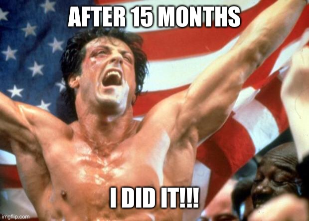 Thank you for electing me President! I will post a full victory speech soon! | AFTER 15 MONTHS; I DID IT!!! | image tagged in rocky victory | made w/ Imgflip meme maker