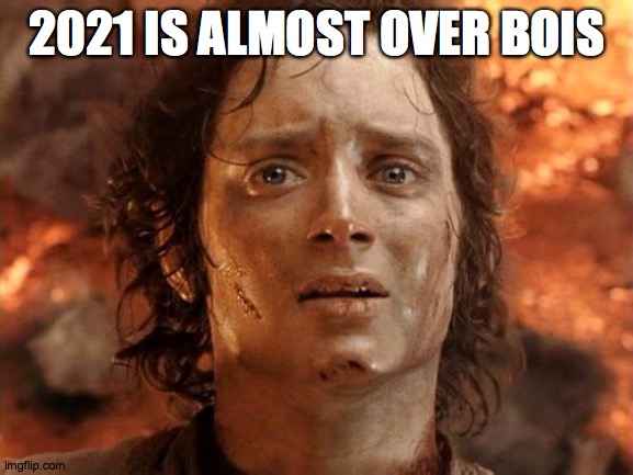 so long 2021 |  2021 IS ALMOST OVER BOIS | image tagged in memes,it's finally over,happy new year | made w/ Imgflip meme maker