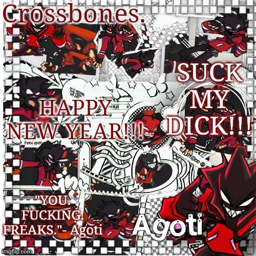 Imma go sleep now | SUCK MY DICK!!! HAPPY NEW YEAR!!! | image tagged in crossbones agoti temp | made w/ Imgflip meme maker