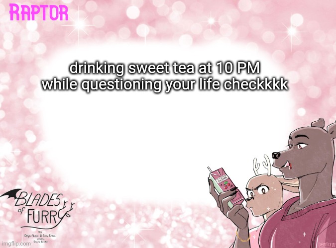 yay new year to suffer in | drinking sweet tea at 10 PM while questioning your life checkkkk | image tagged in raptor's bof template | made w/ Imgflip meme maker