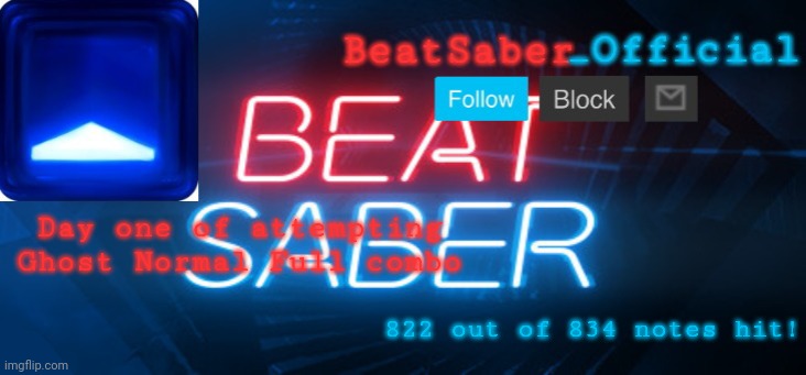 Not stopping until i fc ghost | Day one of attempting Ghost Normal Full combo; 822 out of 834 notes hit! | image tagged in beatsaber_officials announcement template | made w/ Imgflip meme maker